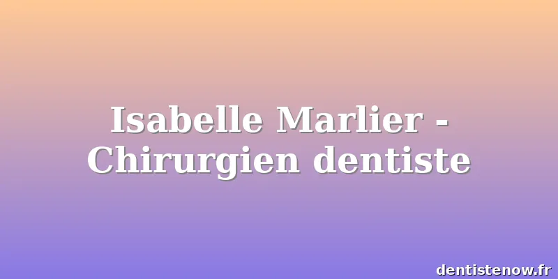 Isabelle Marlier - Chirurgien dentiste