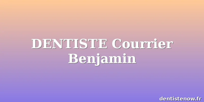 DENTISTE Courrier Benjamin