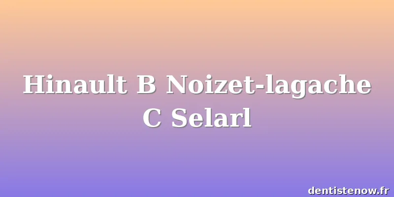 Hinault B Noizet-lagache C Selarl