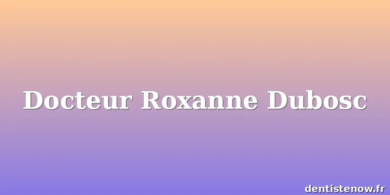 Docteur Roxanne Dubosc