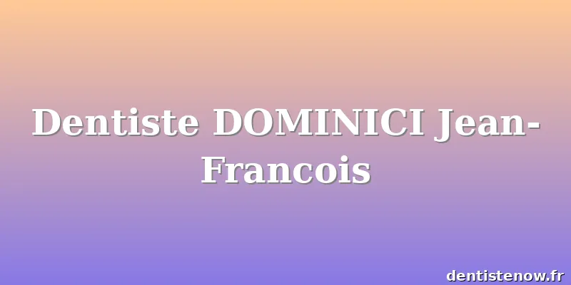 Dentiste DOMINICI Jean-Francois