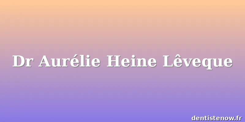 Dr Aurélie Heine Lêveque