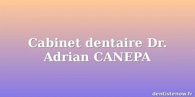 Cabinet dentaire Dr. Adrian CANEPA