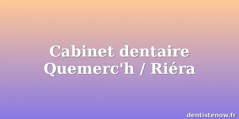 Cabinet dentaire Quemerc'h / Riéra