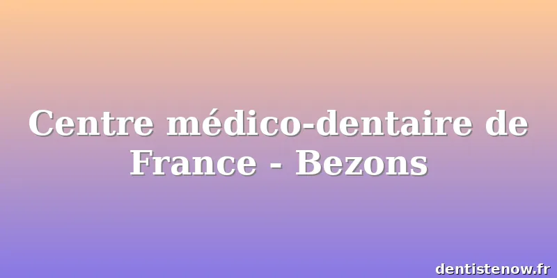 Centre médico-dentaire de France - Bezons