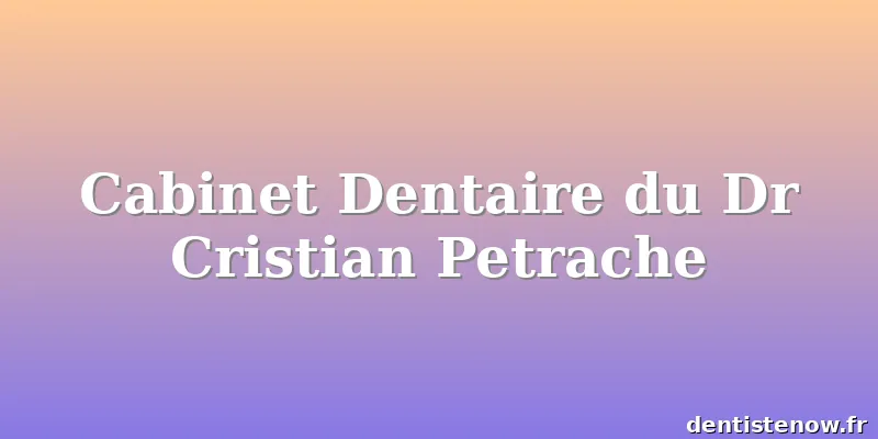 Cabinet Dentaire du Dr Cristian Petrache