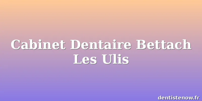 Cabinet Dentaire Bettach Les Ulis