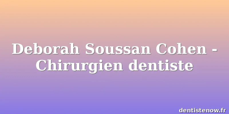Deborah Soussan Cohen - Chirurgien dentiste