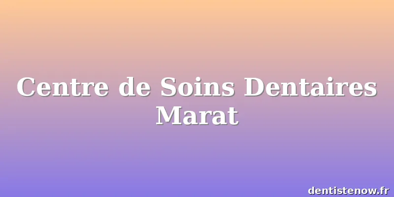 Centre de Soins Dentaires Marat