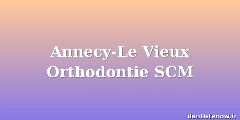Annecy-Le Vieux Orthodontie SCM