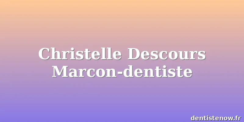Christelle Descours Marcon-dentiste
