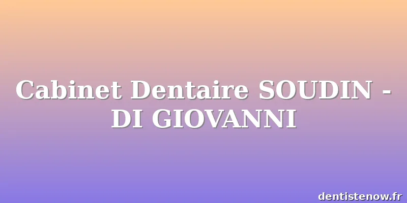 Cabinet Dentaire SOUDIN - DI GIOVANNI