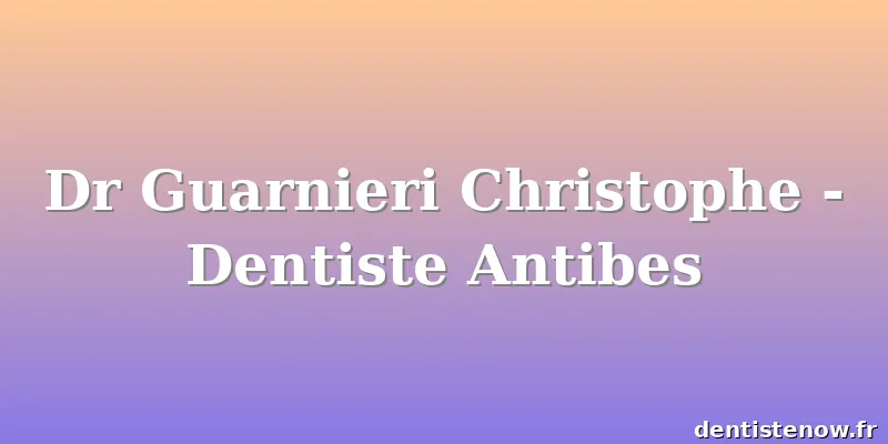 Dr Guarnieri Christophe - Dentiste Antibes