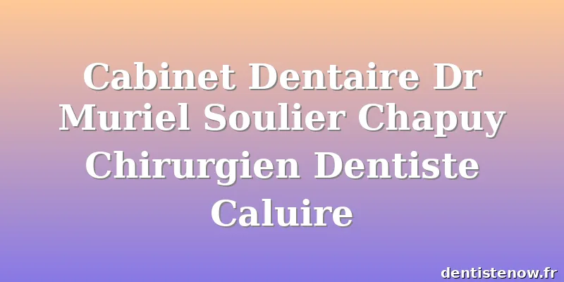 Cabinet Dentaire Dr Muriel Soulier Chapuy Chirurgien Dentiste Caluire