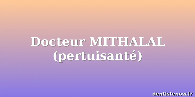 Docteur MITHALAL (pertuisanté)