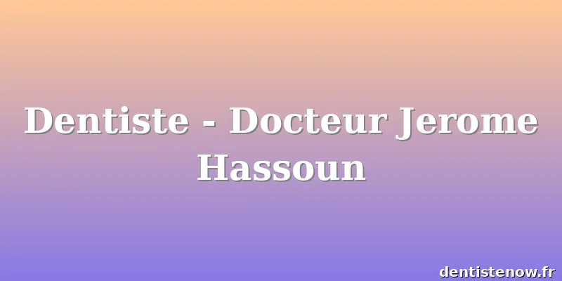 Dentiste - Docteur Jerome Hassoun