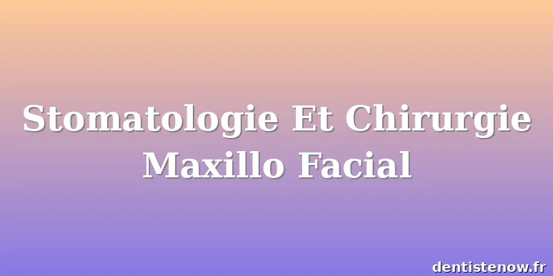 Stomatologie Et Chirurgie Maxillo Facial