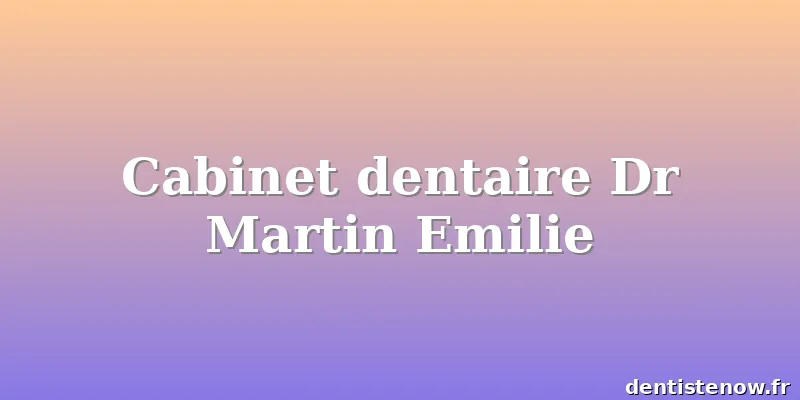 Cabinet dentaire Dr Martin Emilie