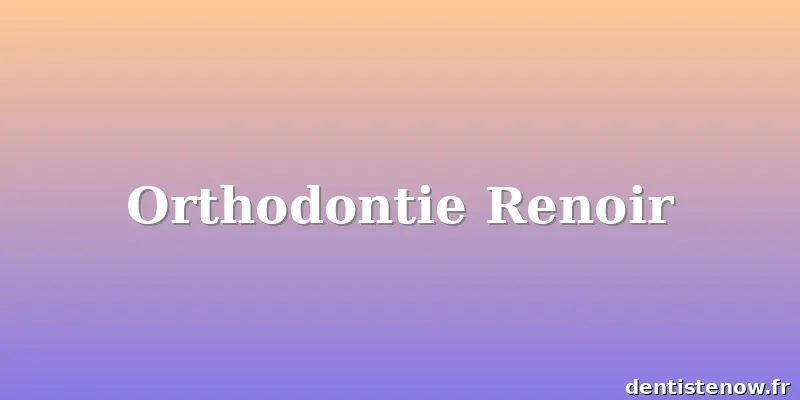 Orthodontie Renoir