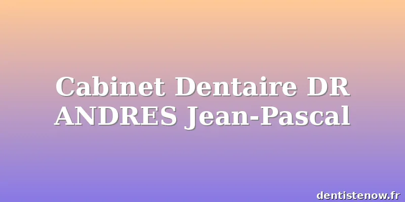 Cabinet Dentaire DR ANDRES Jean-Pascal