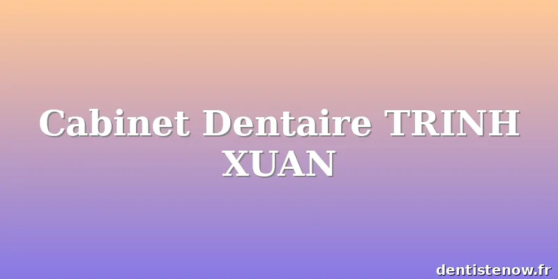 Cabinet Dentaire TRINH XUAN