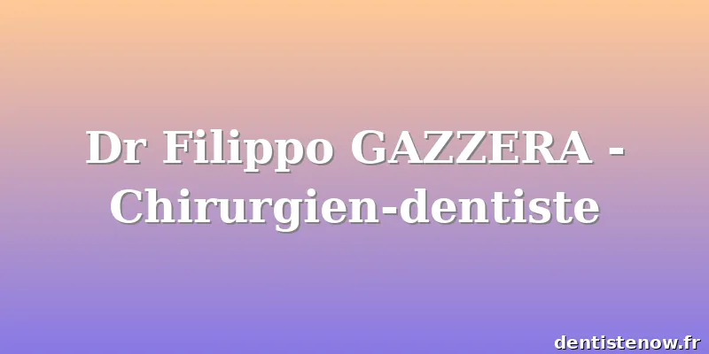 Dr Filippo GAZZERA - Chirurgien-dentiste