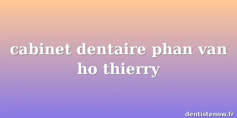 cabinet dentaire phan van ho thierry