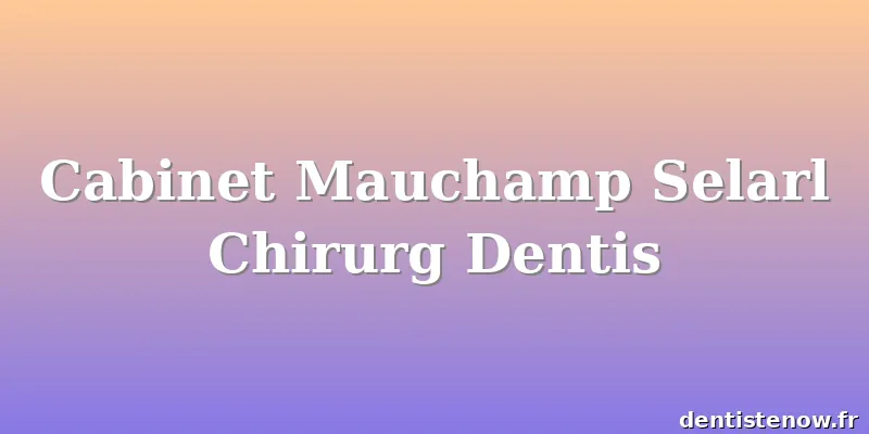 Cabinet Mauchamp Selarl Chirurg Dentis