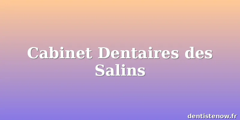 Cabinet Dentaires des Salins