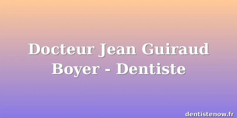 Docteur Jean Guiraud Boyer - Dentiste