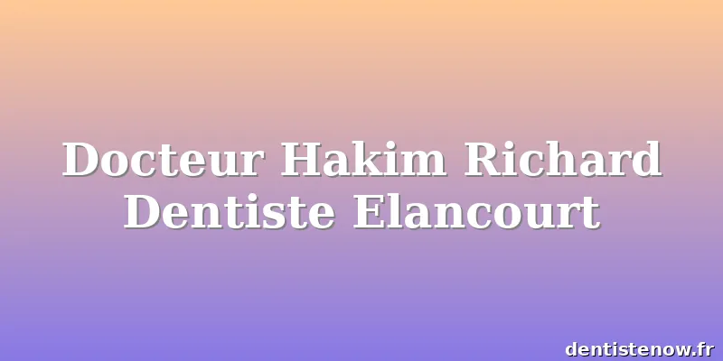 Docteur Hakim Richard Dentiste Elancourt