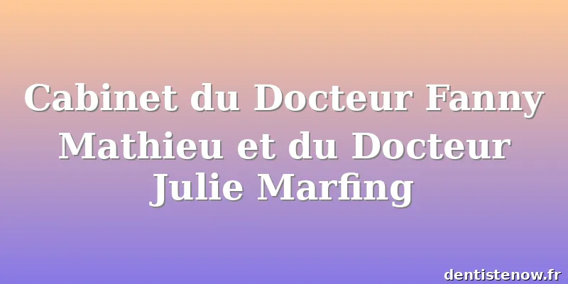 Cabinet du Docteur Fanny Mathieu et du Docteur Julie Marfing