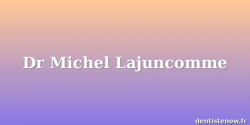 Dr Michel Lajuncomme