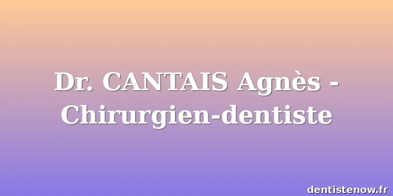 Dr. CANTAIS Agnès - Chirurgien-dentiste