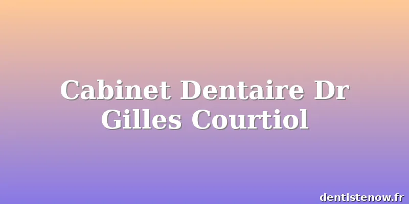 Cabinet Dentaire Dr Gilles Courtiol