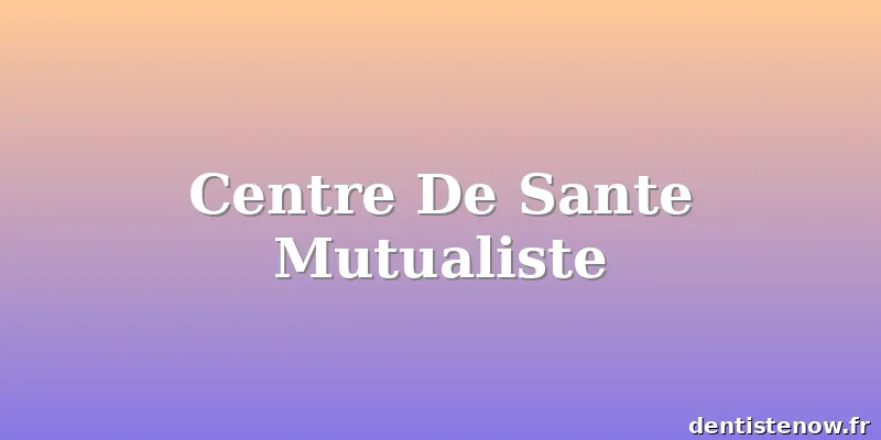 Centre De Sante Mutualiste