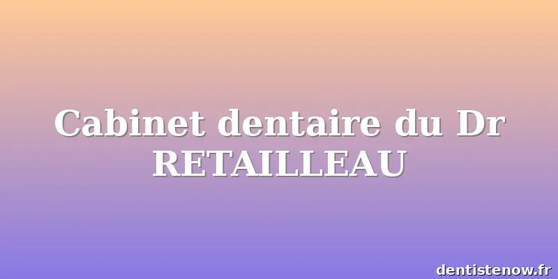 Cabinet dentaire du Dr RETAILLEAU