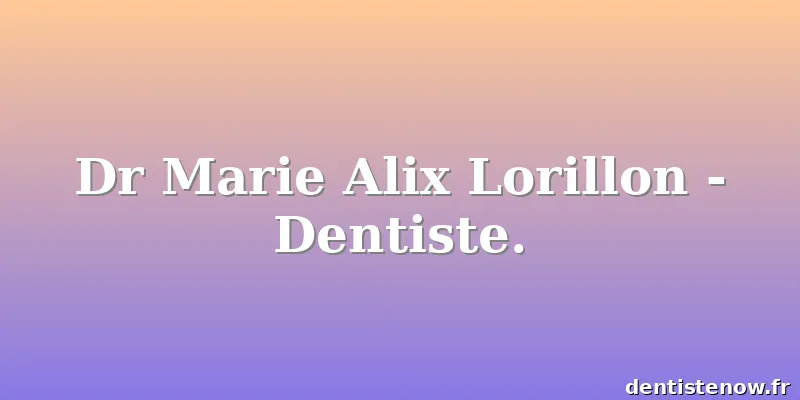 Dr Marie Alix Lorillon - Dentiste.