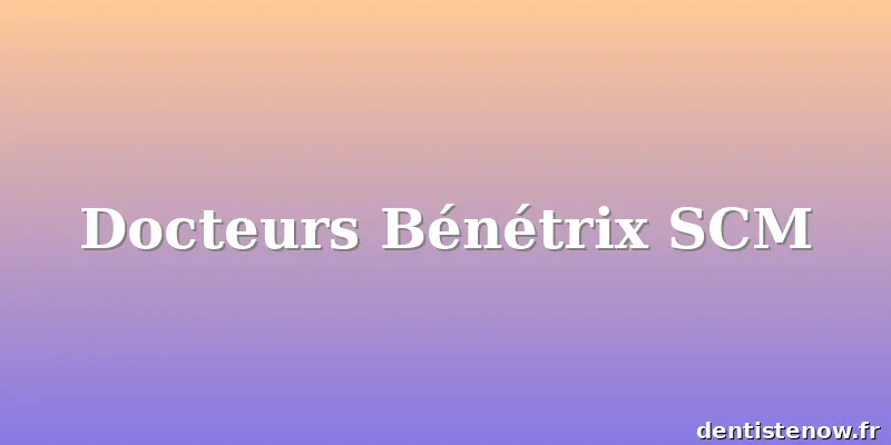 Docteurs Bénétrix SCM