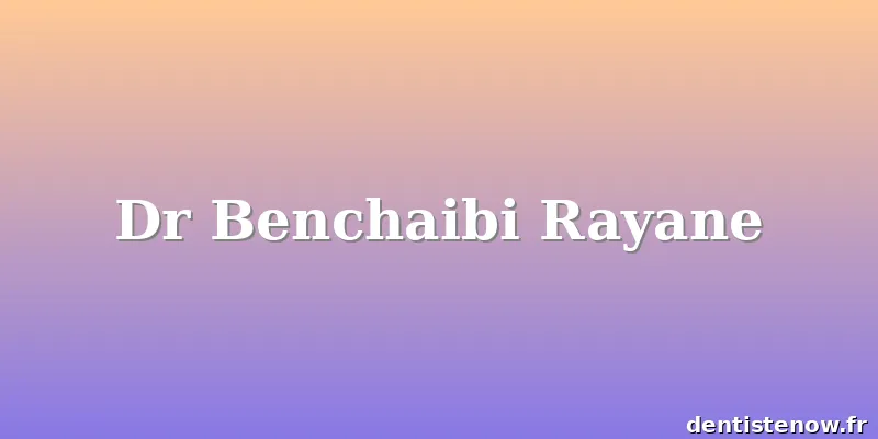 Dr Benchaibi Rayane