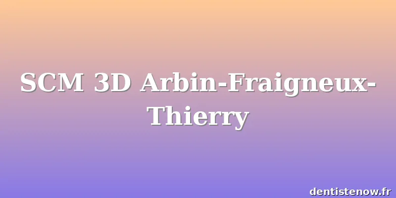 SCM 3D Arbin-Fraigneux-Thierry