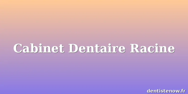 Cabinet Dentaire Racine