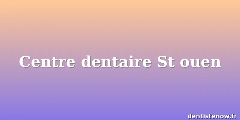 Centre dentaire St ouen