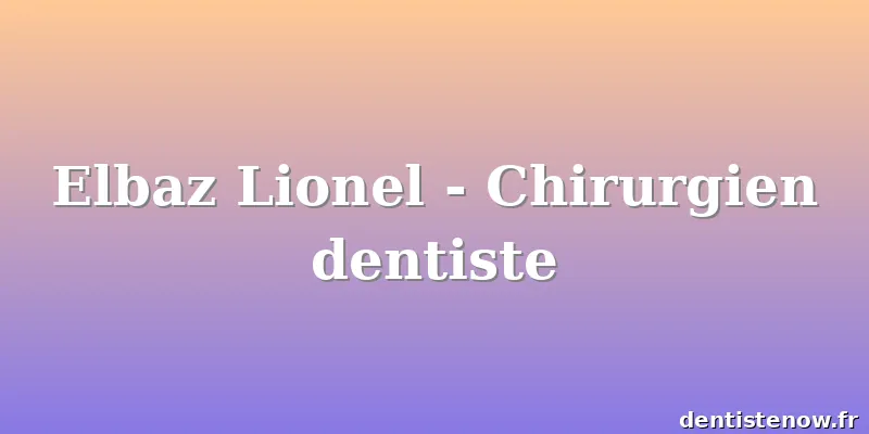 Elbaz Lionel - Chirurgien dentiste