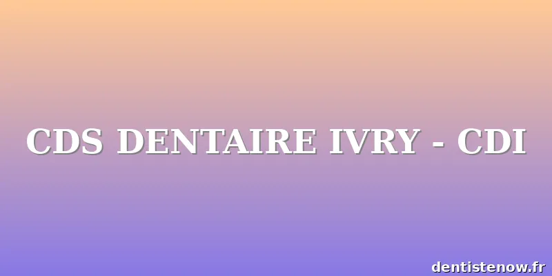 CDS DENTAIRE IVRY - CDI
