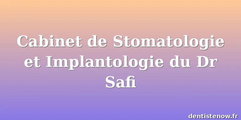 Cabinet de Stomatologie et Implantologie du Dr Safi