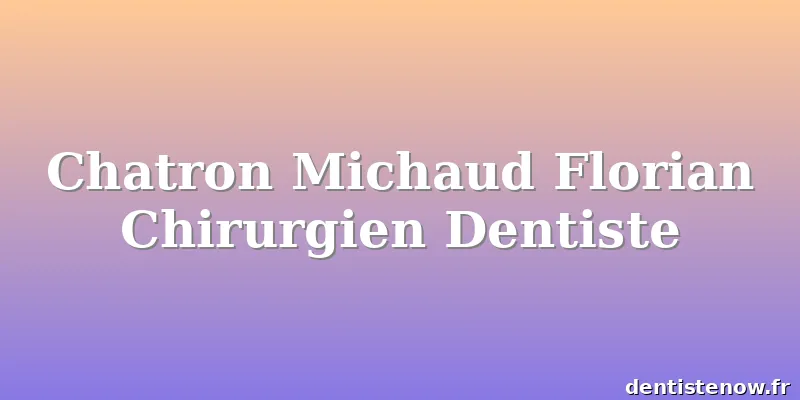 Chatron Michaud Florian Chirurgien Dentiste