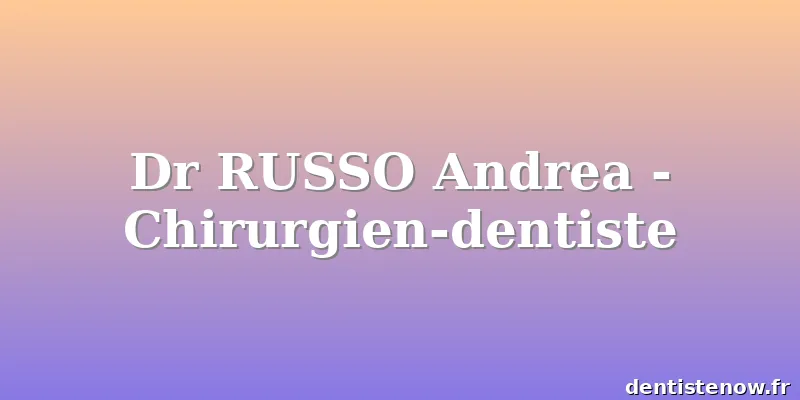 Dr RUSSO Andrea - Chirurgien-dentiste