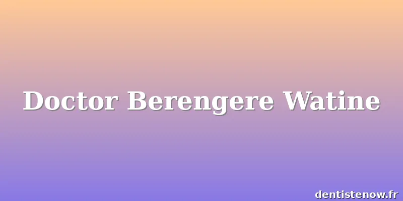 Doctor Berengere Watine