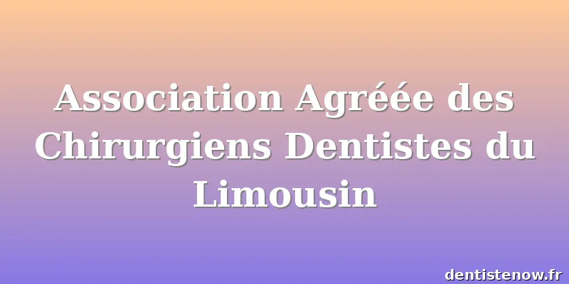 Association Agréée des Chirurgiens Dentistes du Limousin